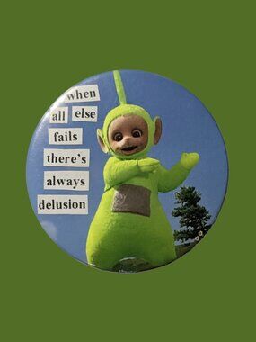 10/$25 Teletubbies Dipsy "there's always delusion" Handmade 2.25" Pinback Button